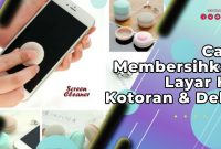 Cara Membersihkan Layar HP