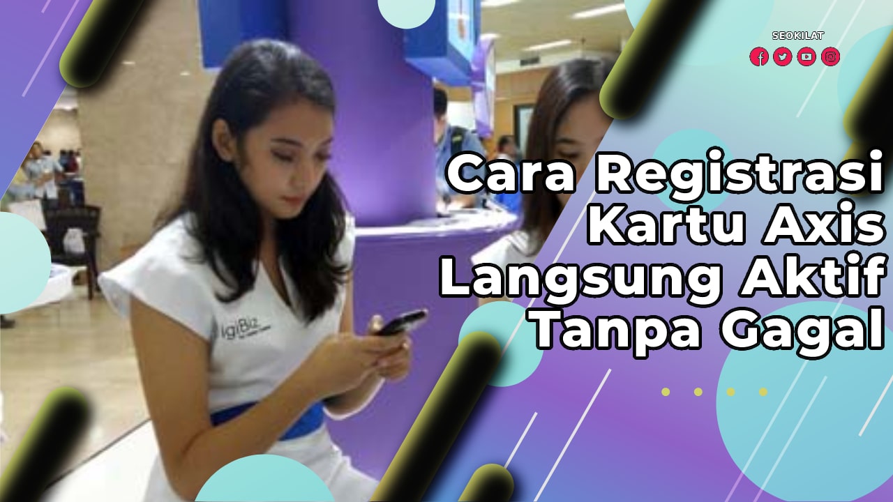 Cara Registrasi Kartu Axis Langsung Aktif Tanpa Gagal SEO KILAT