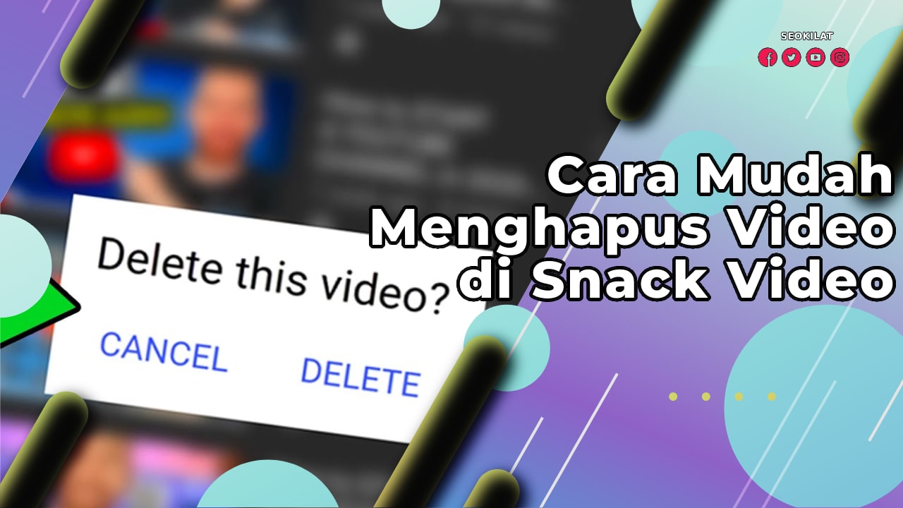 Menghapus Video di Snack Video