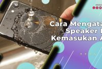 Cara Mengatasi Speaker Hp Kemasukan Air