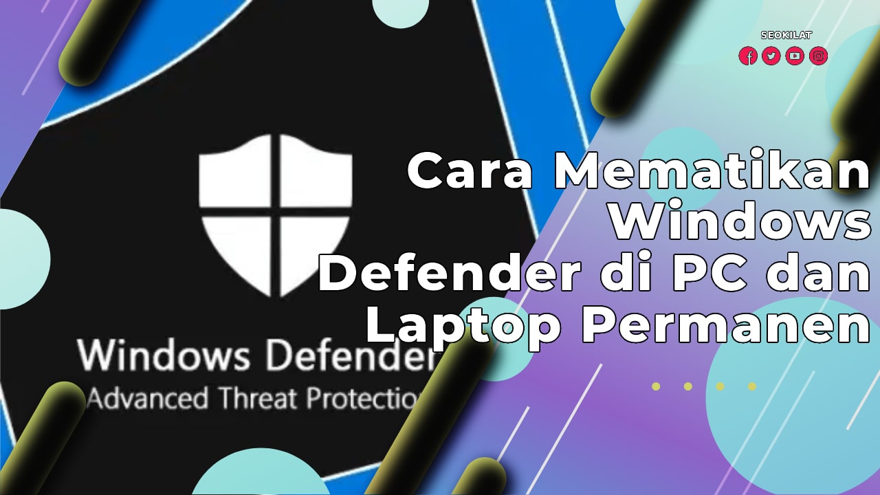 Cara Mematikan Windows Defender