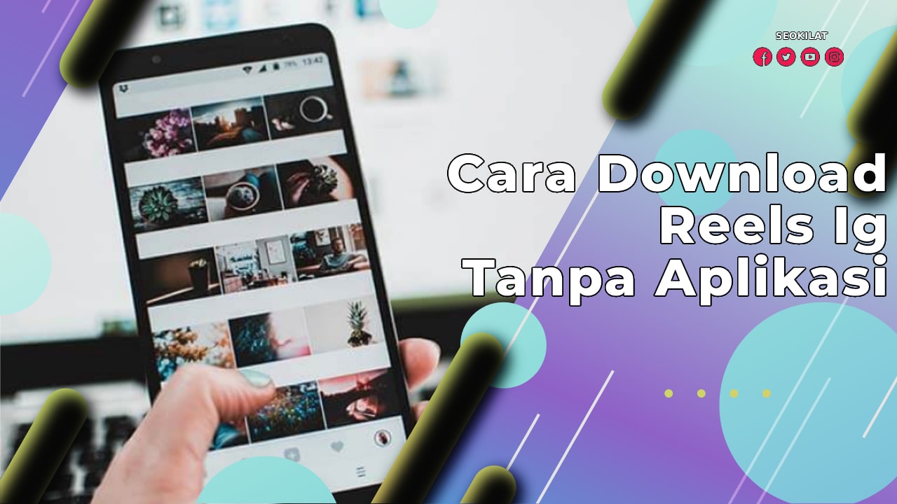 3 Cara Download Reels Ig Tanpa Aplikasi, Anti Ribet SEO KILAT