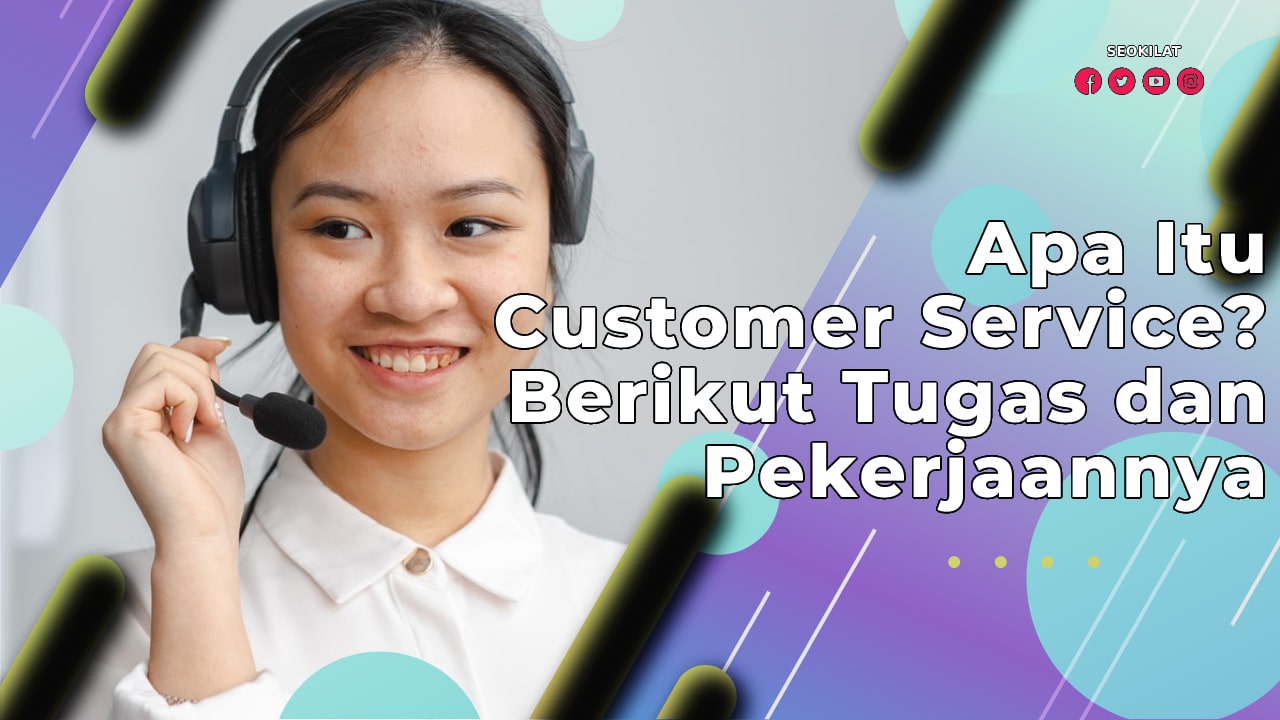 Apa Itu Customer Service Berikut Tugas Dan Pekerjaannya SEO KILAT Apa Itu Customer Service Berikut Tugas Dan Pekerjaannya SEO KILAT
