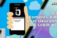 Cara Kompres Video Agar Ukurannya Jadi Lebih Kecil
