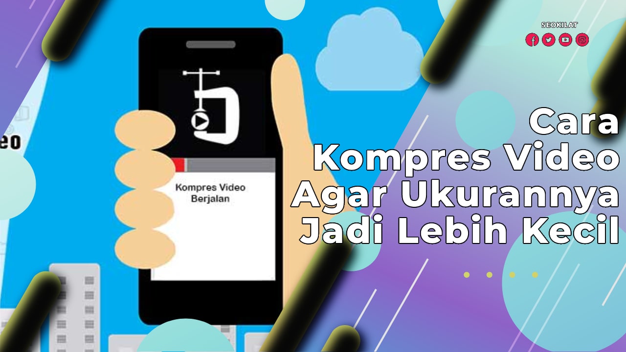 Cara Kompres Video Agar Ukurannya Jadi Lebih Kecil